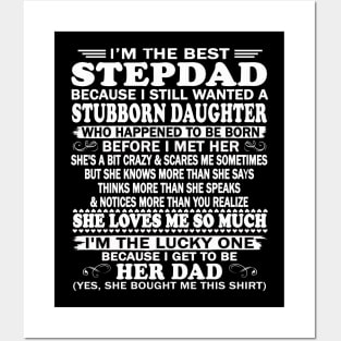 Father's Day Shirt - I'm The Best Stepdad Because I Still Wanted A Stubborn Daughter Posters and Art